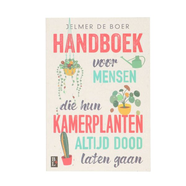 Handboek voor mensen die hun kamerplanten altijd dood laten gaan, Jelmer de Boer